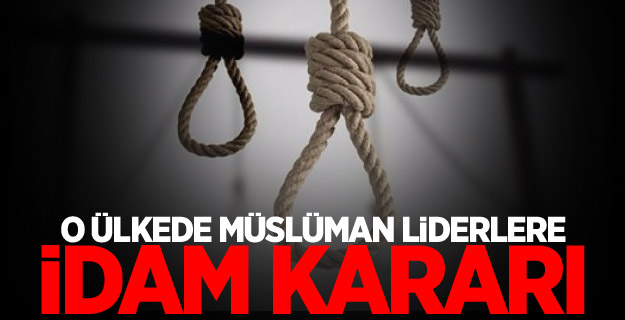 O ülkede Müslüman liderlere idam kararı