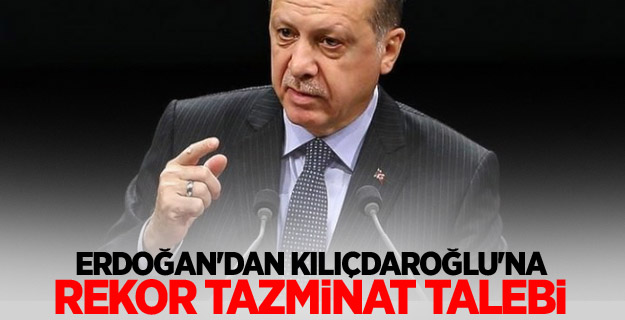 Erdoğan'dan Kılıçdaroğlu'na rekor tazminat talebi