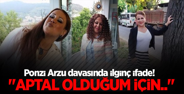 Ponzi Arzu davasında ilginç ifade!