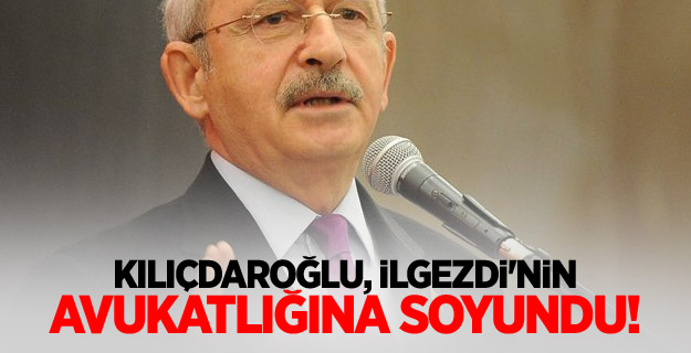 Kılıçdaroğlu, İlgezdi'nin avukatlığına soyundu!