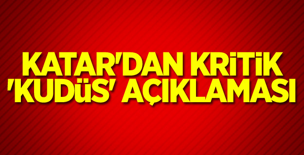 Katar'dan kritik 'Kudüs' açıklaması