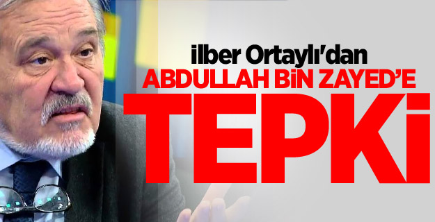 İlber Ortaylı'dan Abdullah bin Zayed’e tepki