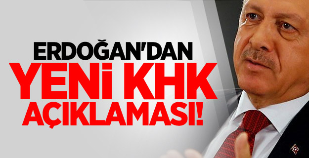 Erdoğan'dan yeni KHK açıklaması!
