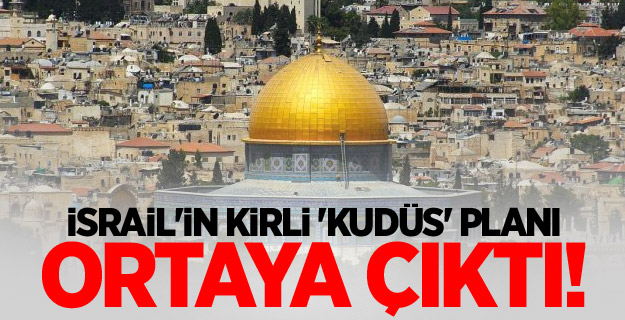 İsrail'in kirli 'Kudüs' planı ortaya çıktı!