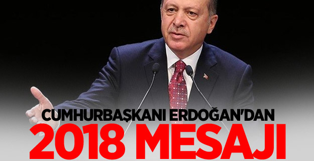 Cumhurbaşkanı Erdoğan'dan 2018 mesajı