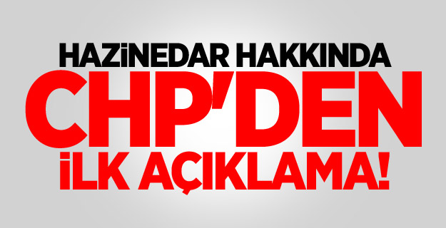 Hazinedar hakkında CHP'den ilk açıklama!