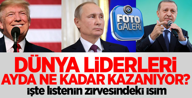 Dünya liderleri ayda ne kadar kazanıyor?