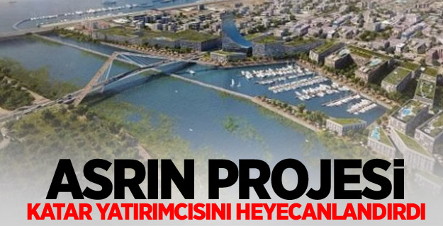 Asrın projesi Katar yatırımcısını heyecanlandırdı