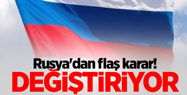 Rusya'dan flaş karar! Değiştiriyor