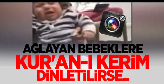 Ağlayan bebeklere Kur'an-ı Kerim dinletilirse..