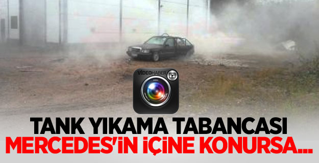 Tank yıkama tabancası Mercedes'in içine konursa...