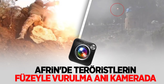 Afrin'de teröristlerin füzeyle vurulma anı kamerada