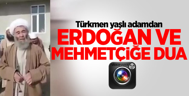 Türkmen yaşlı adamdan Erdoğan ve Mehmetçiğe dua