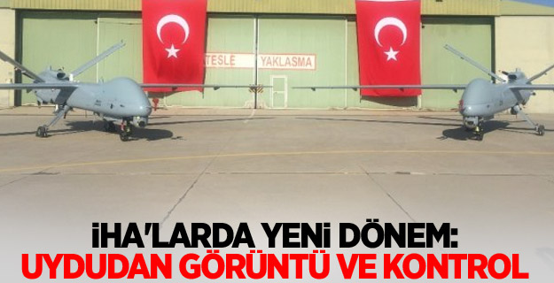 İHA'larda yeni dönem: Uydudan görüntü ve kontrol