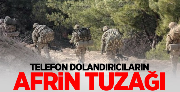 Telefon dolandırıcıların Afrin tuzağı