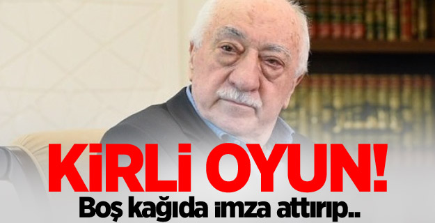 FETÖ'nün boş kağıda imza oyunu