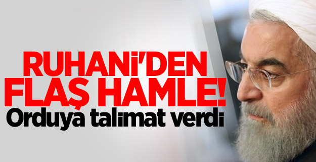 Ruhani'den flaş hamle! Orduya talimat verdi