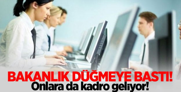 Bakanlık düğmeye bastı! Onlara da kadro geliyor!