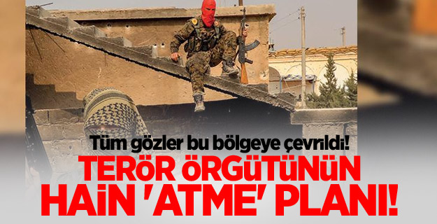 Terör örgütünün hain 'Atme' planı!