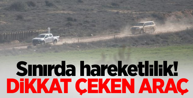 Sınırda hareketlilik! Dikkat çeken araç