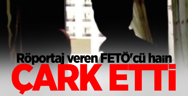 Röportaj veren FETÖ'cü hain çark etti