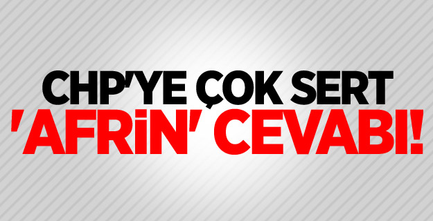 CHP'ye çok sert 'Afrin' cevabı!