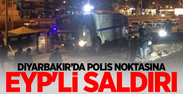 Diyarbakır’da polis noktasına EYP'li saldırı