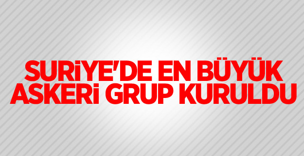 Suriye'de en büyük askeri grup kuruldu