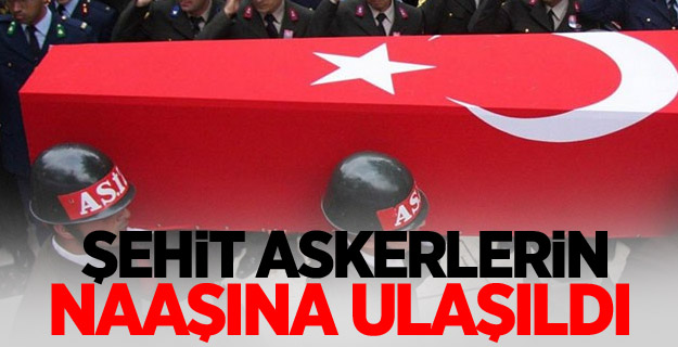 Şehit askerlerin naaşına ulaşıldı