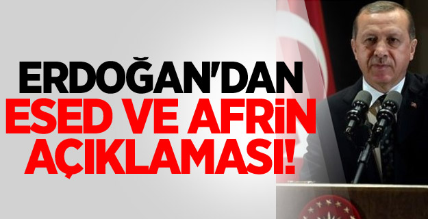 Erdoğan'dan Esed ve Afrin açıklaması!