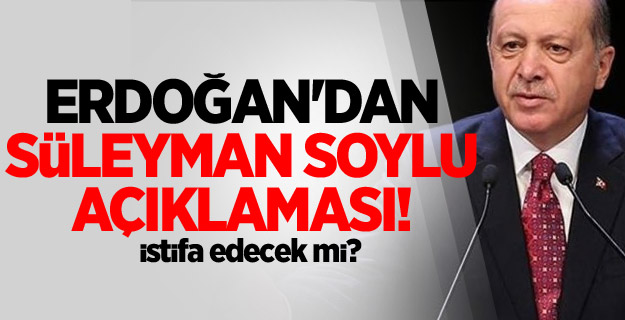 Erdoğan'dan Süleyman Soylu açıklaması!