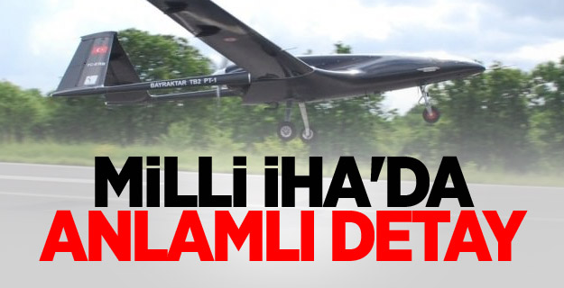 Milli İHA'da anlamlı detay