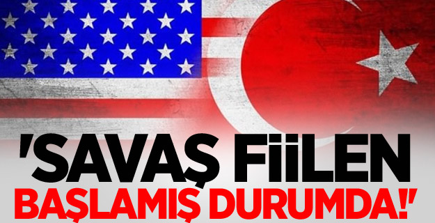 'Savaş fiilen başlamış durumda!'