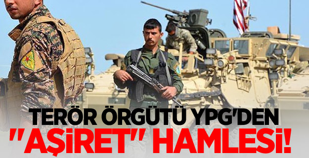Terör örgütü YPG'den "aşiret" hamlesi!