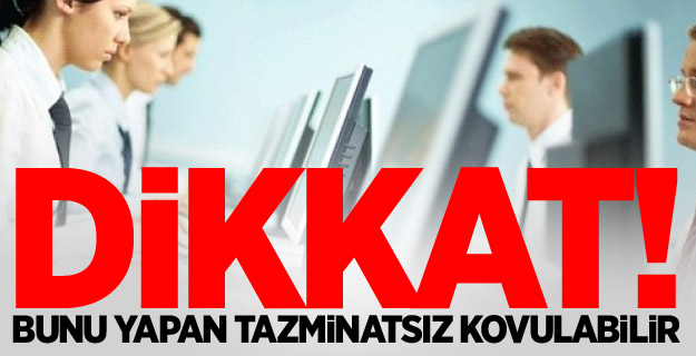 Dikkat! Bunu yapan tazminatsız kovulabilir