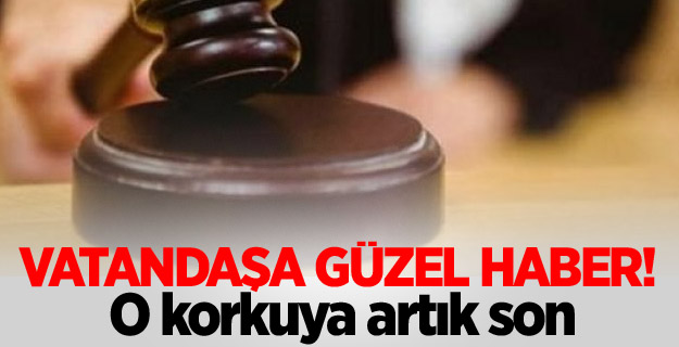 Vatandaşa güzel haber! O korkuya artık son