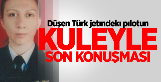 Düşen Türk jetindeki pilotun kuleyle son konuşması