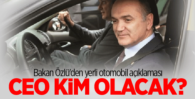 Bakan Özlü'den yerli otomobil açıklaması