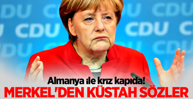 Almanya ile kriz kapıda! Merkel'den küstah sözler