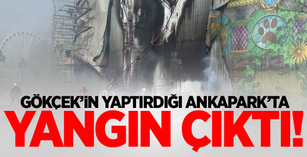 Gökçek’in yaptırdığı Ankapark’ta yangın!