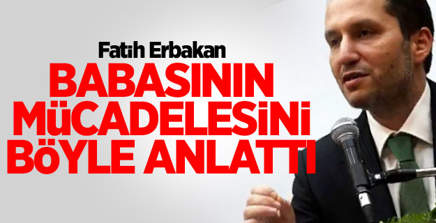 Fatih Erbakan, babasının mücadelesini Hz. İbrahim'in mücadelesine benzetti