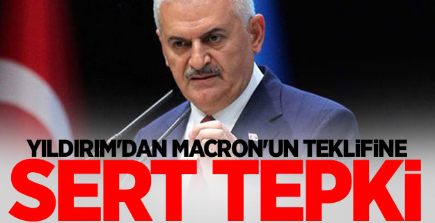 Yıldırım'dan Macron'un teklifine sert tepki