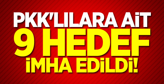 PKK'lılara ait 9 hedef imha edildi!