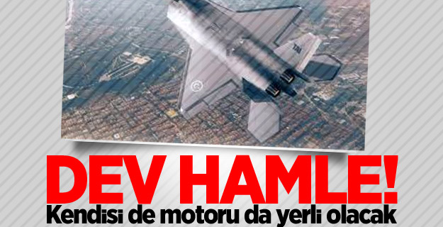 Dev hamle! Kendisi de motoru da yerli olacak