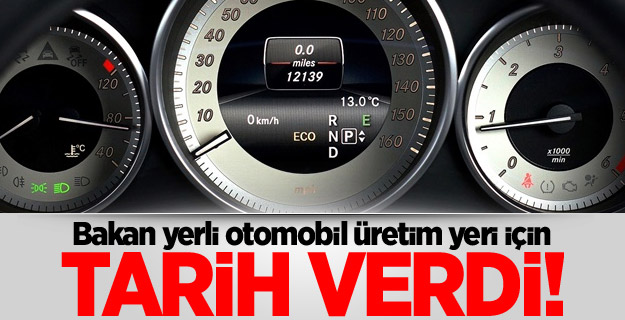 Bakan yerli otomobil üretim yeri için tarih verdi