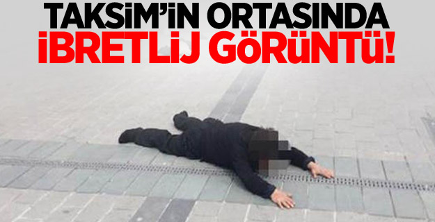 Taksim'in ortasında ibretlik görüntü