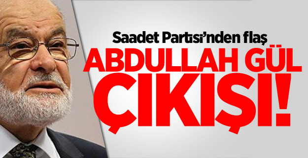 Saadet Partisi'nden Abdullah Gül açıklaması