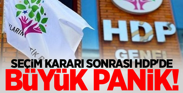 Seçim kararı sonrası HDP'de büyük panik!