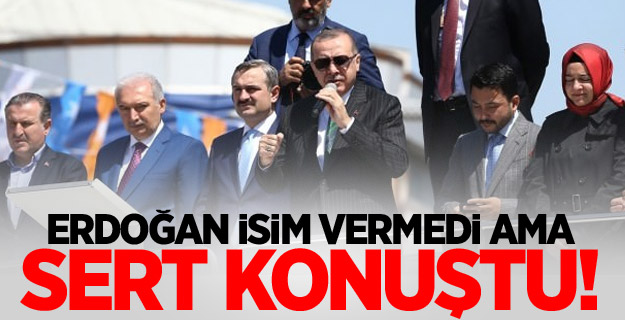 Erdoğan isim vermedi ama sert konuştu!