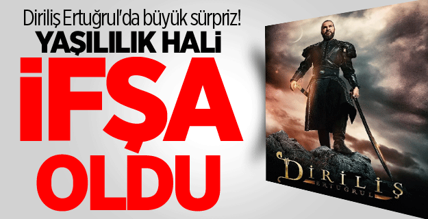 Diriliş Ertuğrul'da büyük sürpriz! Yaşılılık hali ifşa oldu